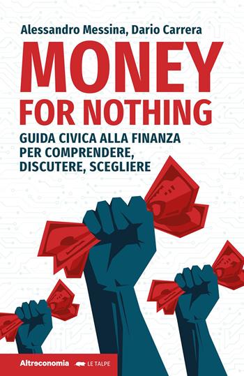 Money for nothing. Guida civica alla finanza per comprendere, discutere, scegliere - Alessandro Messina, Dario Carrera - Libro Altreconomia 2023, Le talpe | Libraccio.it
