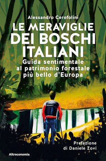 Le meraviglie dei boschi italiani. Guida sentimentale al patrimonio forestale più bello d'Europa - Alessandro Cerofolini - Libro Altreconomia 2023, Storie di libere scelte e stili di vita | Libraccio.it