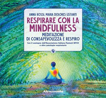 Respirare con la mindfulness. Meditazione di consapevolezza e respiro - Anna Rossi, Maria Dolores Listanti - Libro Altreconomia 2023, I manuali di Altreconomia | Libraccio.it