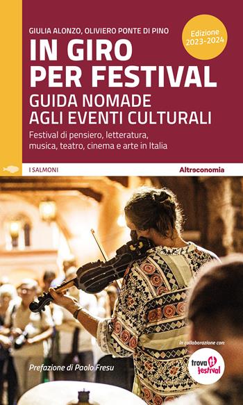 In giro per festival 2023-2024. Guida nomade agli eventi culturali. Festival di pensiero, letteratura, musica, teatro, cinema e arte in Italia - Oliviero Ponte Di Pino, Giulia Alonzo - Libro Altreconomia 2023 | Libraccio.it