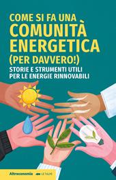 Come si fa una comunità energetica (per davvero!). Storie e strumenti utili per le energie rinnovabili