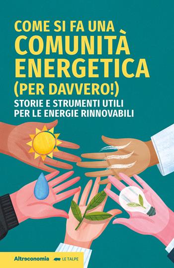 Come si fa una comunità energetica (per davvero!). Storie e strumenti utili per le energie rinnovabili - Giovanni Bert, Marco Mariano, Giancarlo Meinardi - Libro Altreconomia 2024, Le talpe | Libraccio.it