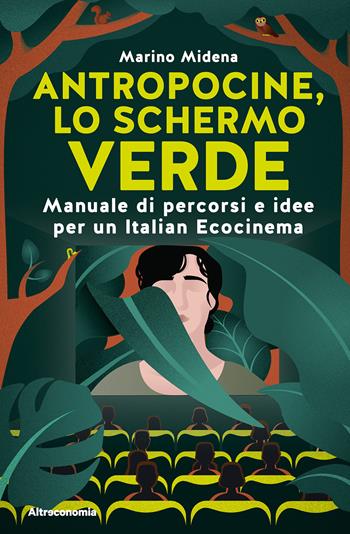 Antropocine, lo schermo verde. Manuale di percorsi e idee per un Italian Ecocinema - Marino Midena - Libro Altreconomia 2023, Storie di libere scelte e stili di vita | Libraccio.it