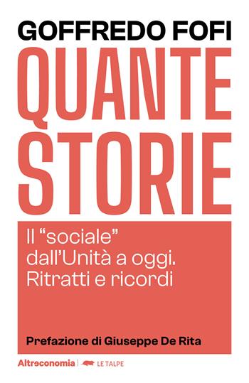 Quante storie. Il «sociale» dall'Unità a oggi. Ritratti e ricordi - Goffredo Fofi - Libro Altreconomia 2024, Le talpe | Libraccio.it