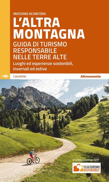 L'altra montagna. Guida di turismo responsabile nelle terre alte - Massimo Acanfora - Libro Altreconomia 2023, I salmoni. Viaggi controcorrente per turisti responsabili | Libraccio.it