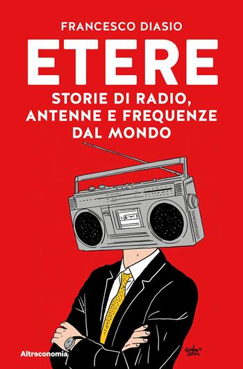 Etere. Storie di rado, antenne e frequenze dal mondo - Francesco Diasio - Libro Altreconomia 2023, Storie di libere scelte e stili di vita | Libraccio.it