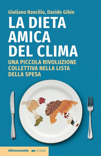La dieta amica del clima. Una piccola rivoluzione collettiva nella lista della spesa - Davide Gibin, Giuliano Rancilio, Giuliano Rancilio - Libro Altreconomia 2024, Le talpe | Libraccio.it