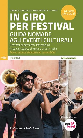 In giro per festival. Guida nomade agli eventi culturali. Festival di pensiero, letteratura, musica, teatro, cinema e arte in Italia 2024-2025 - Giulia Alonzo, Oliviero Ponte Di Pino - Libro Altreconomia 2024 | Libraccio.it