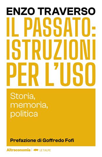 Il passato: istruzioni per l'uso. Storia, memoria, politica - Enzo Traverso - Libro Altreconomia 2024, I saggi di Altreconomia | Libraccio.it