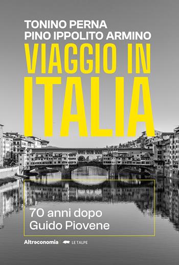 Viaggio in Italia 70 anni dopo Guido Piovene - Tonino Perna, Pino Ippolito Armino - Libro Altreconomia 2024, Le talpe | Libraccio.it