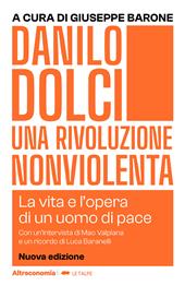 Danilo Dolci. Una rivoluzione nonviolenta. La vita e l'opera di un uomo di pace