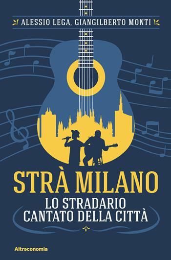 Strà Milano. Lo stradario cantato della città - Alessio Lega, Giangilberto Monti - Libro Altreconomia 2024, Storie | Libraccio.it