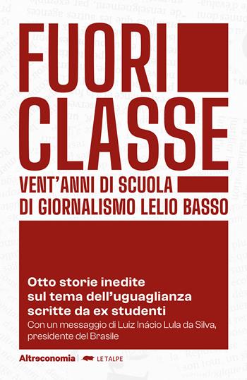 Fuoriclasse. Vent'anni di scuola di giornalismo Lelio Basso. Otto storie inedite sul tema dell'uguaglianza scritte da ex studenti  - Libro Altreconomia 2025, Le talpe | Libraccio.it