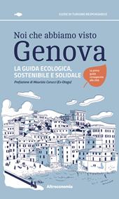 Noi che abbiamo visto Genova La guida ecologica, sostenibile e solidale