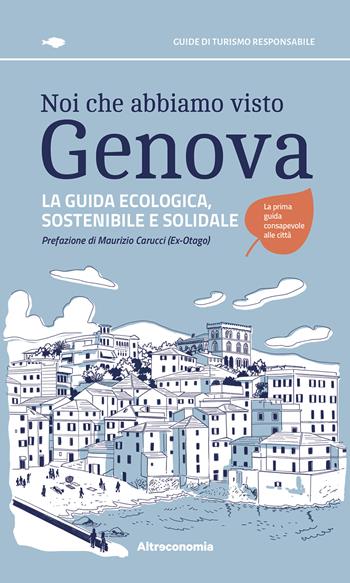 Noi che abbiamo visto Genova La guida ecologica, sostenibile e solidale  - Libro Altreconomia 2025, Guide di turismo responsabile | Libraccio.it