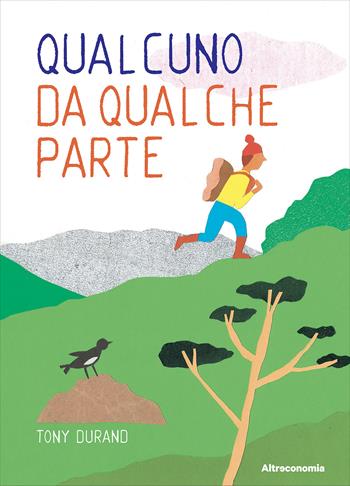 Qualcuno da qualche parte. Ediz. illustrata - Tony Durand - Libro Altreconomia 2025 | Libraccio.it