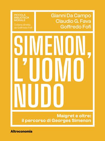 Simenon, l'uomo nudo. Maigret e oltre: il percorso di Georges Simenon - Gianni Da Campo, Claudio G. Fava, Goffredo Fofi - Libro Altreconomia 2025, Piccola Biblioteca Morale | Libraccio.it