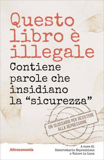 Questo libro è illegale. Contiene parole che insidiano la «sicurezza»  - Libro Altreconomia 2025, I saggi di Altreconomia | Libraccio.it