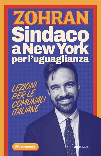 Zohran. Sindaco a New York per l'uguaglianza. Lezioni per le comunali italiane  - Libro Altreconomia 2025, Le talpe | Libraccio.it