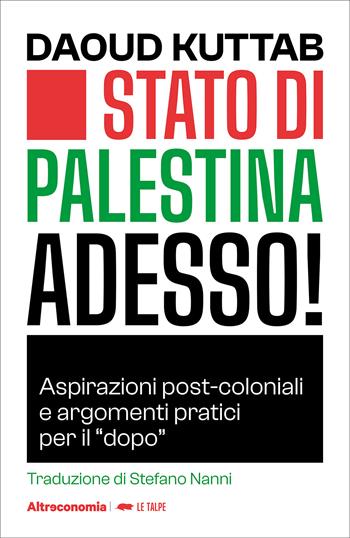Stato di Palestina adesso! Aspirazioni post-coloniali e argomenti pratici per il «dopo» - Daoud Kuttab - Libro Altreconomia 2026, Le talpe | Libraccio.it