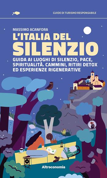L'Italia del silenzio. Guida ai luoghi di silenzio, pace, spiritualità. Cammini, ritiri detox ed esperienze rigenerative - Massimo Acanfora - Libro Altreconomia 2026, I salmoni. Viaggi controcorrente per turisti responsabili | Libraccio.it