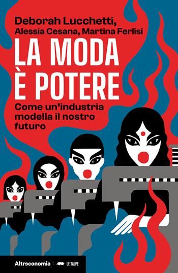 La moda è potere. Come un'industria modella il nostro futuro - Deborah Lucchetti, Martina Ferlisi, Alessia Cesana - Libro Altreconomia 2026, Le talpe | Libraccio.it