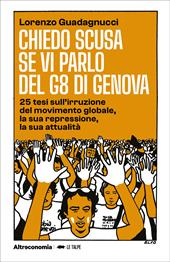 Chiedo scusa se vi parlo del G8 di Genova. 25 tesi sull'irruzione del movimento globale, la sua repressione, la sua attualità