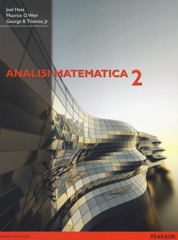 Analisi matematica 2. Equazioni differenziali e funzioni in più variabili - Joel Hass, Maurice D. Weir, George B. Thomas - Libro Pearson 2014, Matematica | Libraccio.it