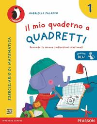 Il mio quaderno a quadretti. Ediz. blu. Vol. 1 - Gabriella Palazzo - Libro Pearson 2013 | Libraccio.it