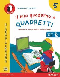 Il mio quaderno a quadretti. Ediz. blu. Vol. 5 - Gabriella Palazzo - Libro Pearson 2013 | Libraccio.it