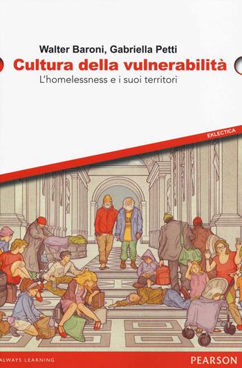 Cultura della vulnerabilità. L'homelessness e i suoi territori - Walter Baroni, Gabriella Petti - Libro Pearson 2014, Eklectica | Libraccio.it