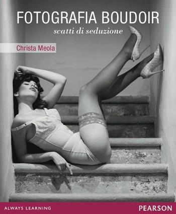 Fotografia boudoir. Scatti di seduzione - Christa Meola - Libro Pearson 2013 | Libraccio.it