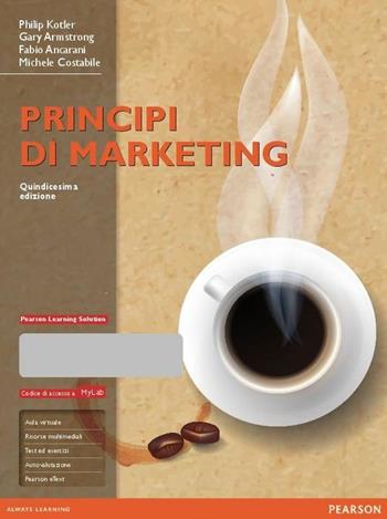 Principi di marketing. Ediz. mylab. Con aggiornamento online. Con e-book  - Libro Pearson 2015, Economia | Libraccio.it