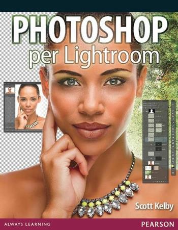 Photoshop per Lightroom - Scott Kelby - Libro Pearson 2015 | Libraccio.it