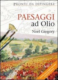 Paesaggi ad olio. Pronti da dipingere - Noel Gregory - Libro Il Castello 2010, Disegno e tecniche pittoriche | Libraccio.it