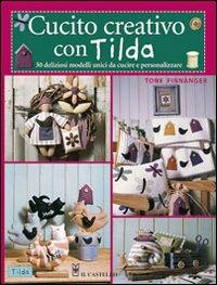 Cucito creativo con Tilda. 30 originali progetti fatti a mano - Tone Finnanger - Libro Il Castello 2011, Cucito, ricamo, tessitura | Libraccio.it