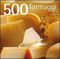 500 formaggi - Roberta Muir - Libro Il Castello 2010, Cucina | Libraccio.it