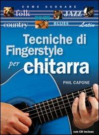 Tecniche di fingerstyle per chitarra. Con CD Audio - Phil Capone - Libro Il Castello 2011, Musica | Libraccio.it