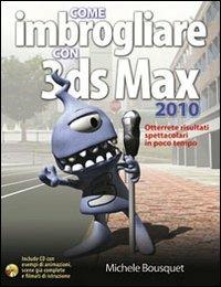 Come imbrogliare con 3DS Max 2010. Con CD-ROM - Michele Bousquet - Libro Il Castello 2010, Software e animazione digitale | Libraccio.it
