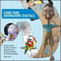 Come fare animazione digitale - Andy Wyatt - Libro Il Castello 2010, Software e animazione digitale | Libraccio.it
