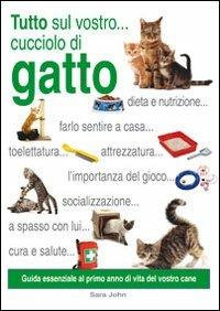 Tutto sul vostro... cucciolo di gatto - Claire Arrowsmith - Libro Il Castello 2010, Animali | Libraccio.it