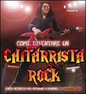 Come diventare un chitarrista rock. Con CD Audio