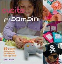 Cucito per bambini - Emma Hardy - Libro Il Castello 2010, Cucito, ricamo, tessitura | Libraccio.it