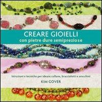 Creare gioielli con pietre dure e semipreziose - Kim Gover - Libro Il Castello 2010, Hobby e attività artistiche | Libraccio.it