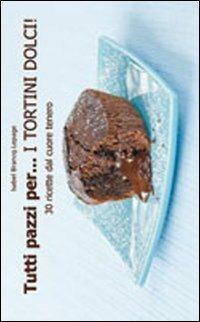 Tutti pazzi per... i tortini dolci! - Isabel Brancq-Lepage - Libro Il Castello 2010, Cucina | Libraccio.it