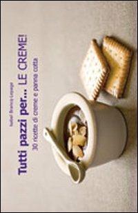 Tutti pazzi per... le creme! - Isabel Brancq-Lepage - Libro Il Castello 2010, Cucina | Libraccio.it