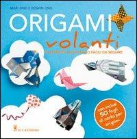 Origami volanti. Ediz. illustrata - Mari Ono, Roshin Ono - Libro Il Castello 2015, Modellismo e origami | Libraccio.it