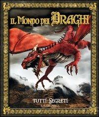 Il mondo dei draghi. Tutti i segreti - S. A. Caldwell - Libro Il Castello 2011 | Libraccio.it