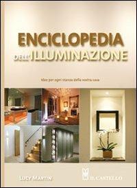 Enciclopedia dell'illuminazione. Idee per ogni stanza della vostra casa - Lucy Martin - Libro Il Castello 2011, Vivere la casa | Libraccio.it