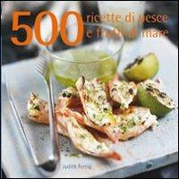 500 ricette di pesce e frutti di mare - Judith Fertig - Libro Il Castello 2011, Cucina | Libraccio.it